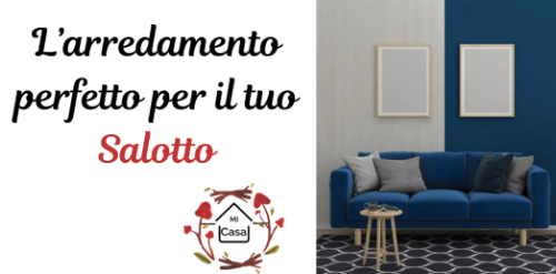 L'Arredamento perfetto per il tuo Salotto